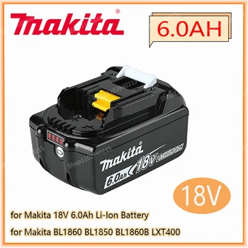 Makita Оригинален 18V 6000MAH 6.0 AH Акумулаторна Батерия Електроинструменти LED Литиево-Йонна Подмяна на LXT BL1860B BL1860 BL1850